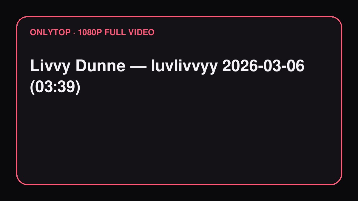 Livvy Dunne — luvlivvyy 2026-03-06 (03:39)