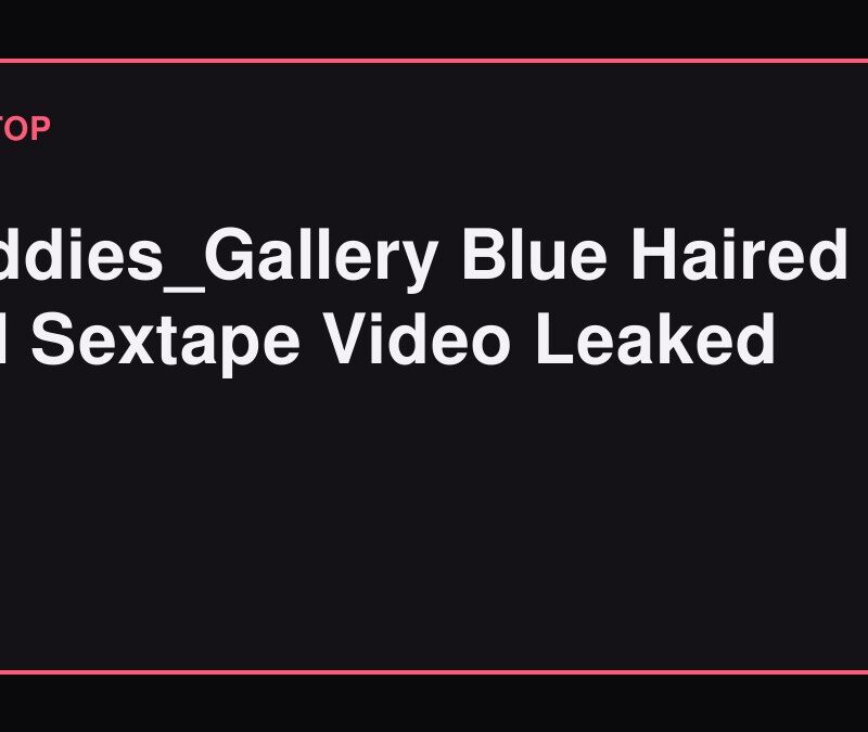 Baddies_Gallery Blue Haired Girl Sextape Video Leaked
