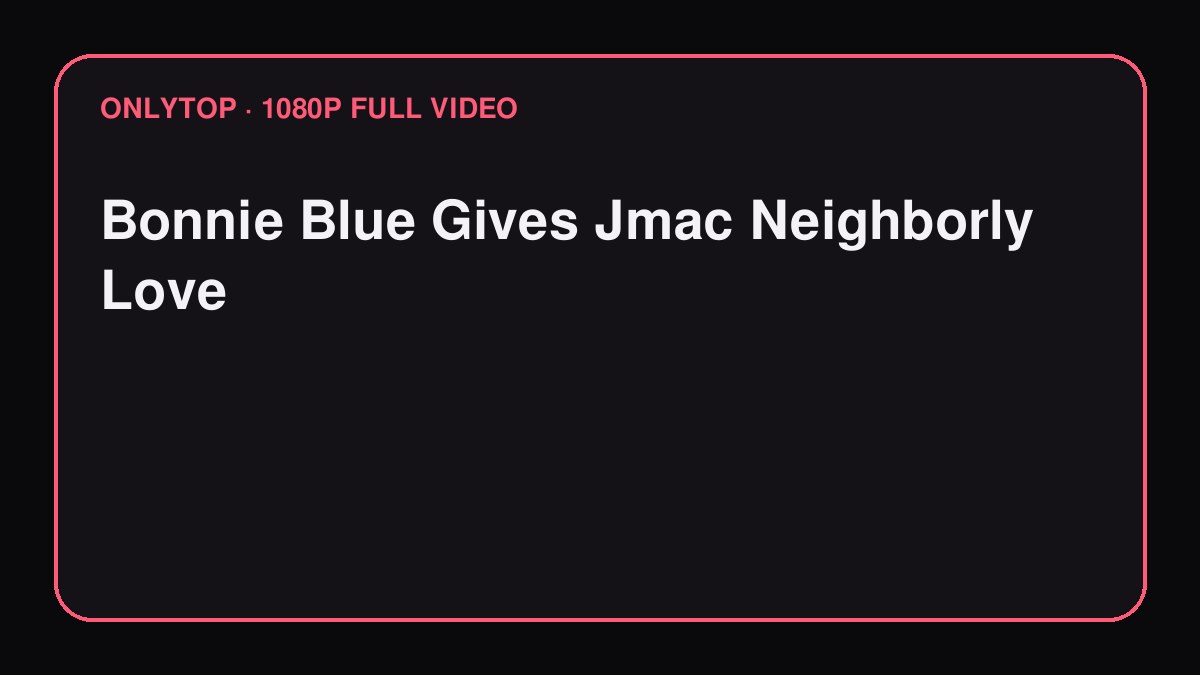Bonnie Blue Gives Jmac Neighborly Love
